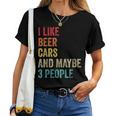 I Like Beer Cars & Maybe 3 People Car Guy Car Lover Drinking Women T-shirt