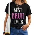 Best Bruh Ever Sister Friend Mom Women T-shirt