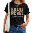 Bruh We Out Kinder Teachers Happy Last Day Of School Groovy Women T-shirt