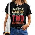 You Can't Scare Me I Have Two Daughters Geschenke Lustige Papa Mama T-shirt Frauen