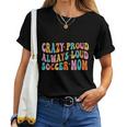 Crazy Proud Always Loud Soccer Mom Mother's Day Mom Mama Women T-shirt