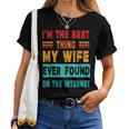 I'm The Best Thing My Wife Ever Found On Internet Women T-shirt