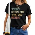 Science Doesn't Care What You Believe Teacher Nerd Women T-shirt