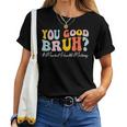 Groovy You Good Bruh Mental Health Brain Counselor Therapist Women T-shirt
