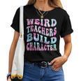 Groovy Weird Teachers Build Character Teacher Sayings Women T-shirt