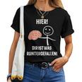 Hier Dir Ist Was Runtergefallen T-shirt Frauen