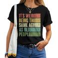 Its Weird Being The Same Age As Old People Retro Groovy 80'S Women T-shirt