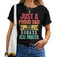 Just A Proud Dad That Raised A Badass Icu Nurse Fathers Day Women T-shirt