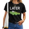 Later Gator Alligator Jokes Sarcastic Women T-shirt