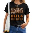 Lightly Melanated Hella Black Drippin Melanin Women T-shirt