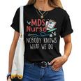 Mds Nurse Nobody Knows What We Do Women T-shirt