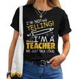 I Am Not Yelling I Am A Teacher We Just Talk Loud Women T-shirt