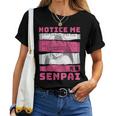 Notice Me Senpai Japanese Anime Girl Waifu Material Weeb Women T-shirt