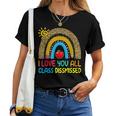 Rainbow I Love You All Class Dismissed Last Day Of School Women T-shirt