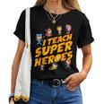 I Teach Superheroes First Grade Teacher Prek Teacher Women T-shirt
