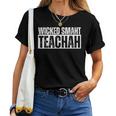 Wicked Smaht Teachah Wicked Smart Teacher Distressed Women T-shirt