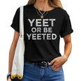 Yeet Or Be Yeeted Meme Slogan Ns Boys Girls Women T-shirt