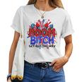 Boom BI-Tch Get Out The Way Firework 4Th Of July Women T-shirt