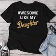 Awesome Like My Daughter Fathers Day Dad Women T-shirt Personalized Gifts