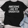 Awesome Like My Daughter Father's Day Dad Men Women T-shirt Funny Gifts