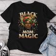 Black Mom Magic Unapologetically Melanin Queen Black History Women T-shirt Unique Gifts
