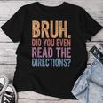 Bruh Did You Even Read The Directions Bruh Teacher Women T-shirt Funny Gifts