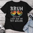 Bruh It's My Last Day Of 1St Grade Teacher Summer Vacation Women T-shirt Unique Gifts