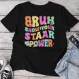 Bruh Show Your Staar Power Test Day Testing Teacher Women Women T-shirt Funny Gifts