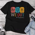 Bruh We Out Teachers Chemistry Teacher End Of School Year Women T-shirt Personalized Gifts