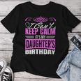 I Can't Keep Calm It's My Daughter Birthday Girl Party Women T-shirt Unique Gifts