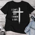 I Can't But I Know A Guy Christian Faith Believer Religious Women T-shirt Unique Gifts