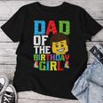 Dad Of The Birthday Girl Building Blocks Master Builder Women T-shirt Funny Gifts