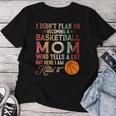 I Didn't Plan On Becoming A Basketball Mom Mother's Day Women T-shirt Personalized Gifts