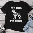 My Dog Think I'm Cool Boxer-Hundeliebhaber Papa Mama Familie Lustig T-shirt Frauen Lustige Geschenke