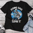Doing Dad Shit Skeleton Dad Sarcastic Dad Cool Dads Father's Women T-shirt Unique Gifts