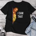 Christian Quote And Jesus Meme I Saw That Jesus Women T-shirt Funny Gifts