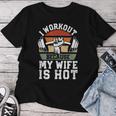 Fitness Gym Lover I Workout Because My Wife Is Hot Women T-shirt Funny Gifts