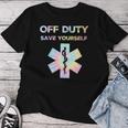 Off Duty Save Yourself Tie Dye Nurse Life Women Women T-shirt Funny Gifts