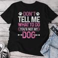 Sarcastic Don't Tell Me What To Do You're Not My Dog Women T-shirt Personalized Gifts