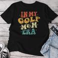 In My Golf Mom Era Lustige Golfliebhaber Mama Papa Groovyintage T-shirt Frauen Lustige Geschenke