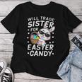 Happy Easter Will Trade Sister For Easter Candy Boys Women T-shirt Unique Gifts