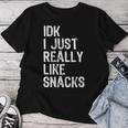 Idk I Just Really Like Snacks Toddler Boy Girl Women T-shirt Funny Gifts