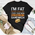 I'm Fat Because I Fuck Your Mom Sandwich Women T-shirt Unique Gifts