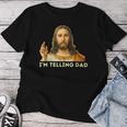 I'm Telling Dad Religious Christian Jesus Meme Women T-shirt Unique Gifts