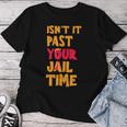 Isn't It Past Your Jail Time Sarcastic Quot Women T-shirt Unique Gifts