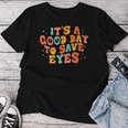 It's A Good Day To Save Eyes Groovy Optometrist Optometry Women T-shirt Funny Gifts