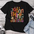 It's A Jason Thing You Wouldn't Understand Groovy Forum Name Women T-shirt Funny Gifts