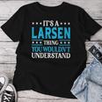 It's A Larsen Thing Surname Family Last Name Larsen Women T-shirt Funny Gifts