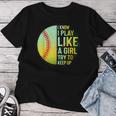 I Know I Play Like A Girl Softball Baseball N Women Women T-shirt Unique Gifts
