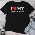 I Love My Crazy Wife I Heart My Crazy Wife Women T-shirt Personalized Gifts